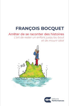 Arrêter de se raconter des histoires - François Bocquet